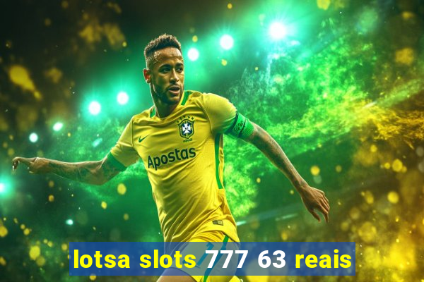 lotsa slots 777 63 reais